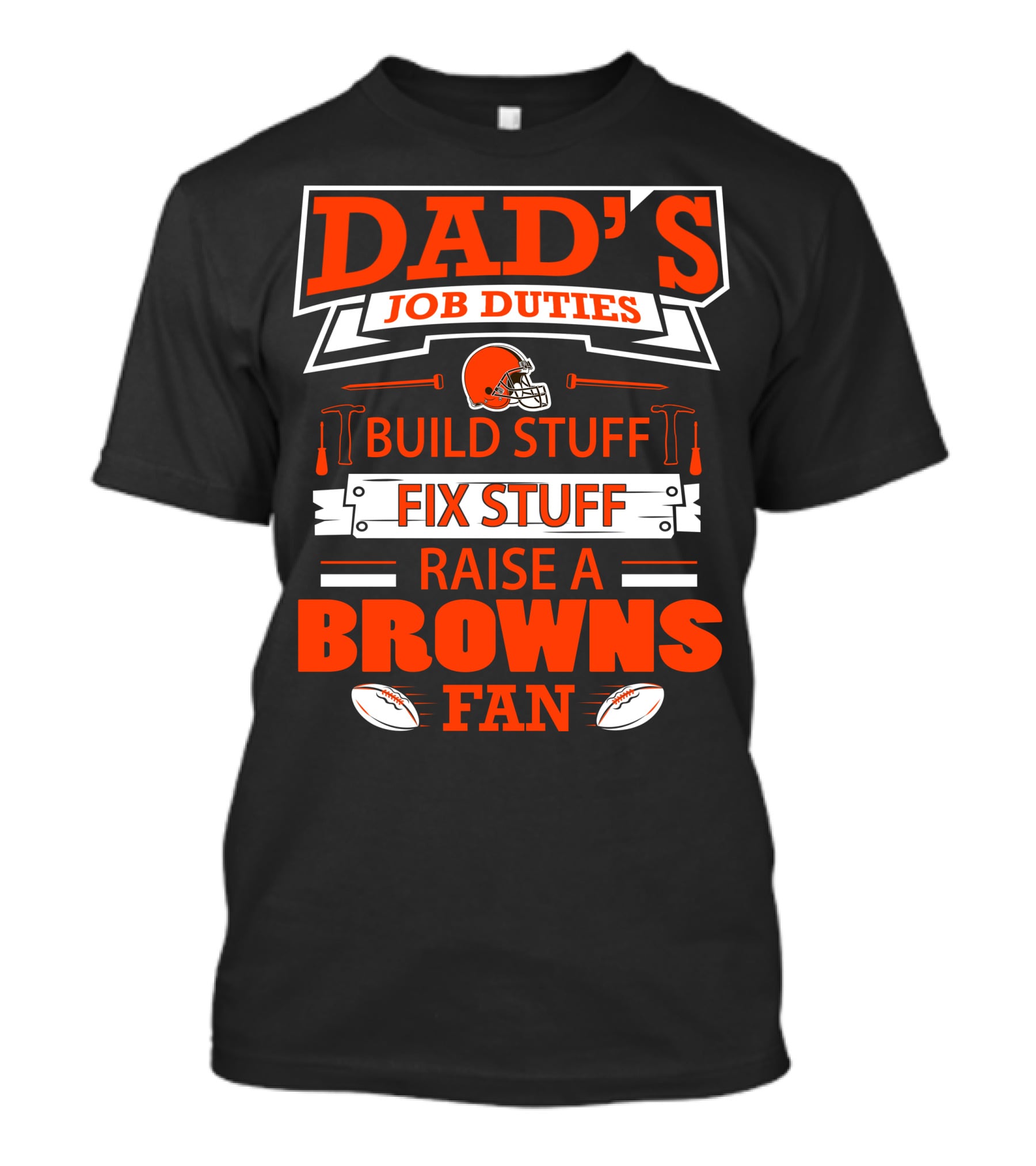 Dad's Job Duties Build Stuff Fix Stuff Raise A Browns Fan T-Shirt