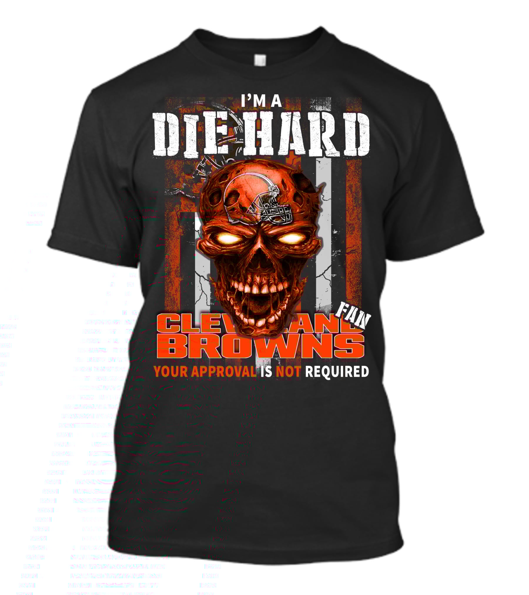 I'm A Die Hard Cleveland Browns Fan Your Approval Is Not Required T-Shirt