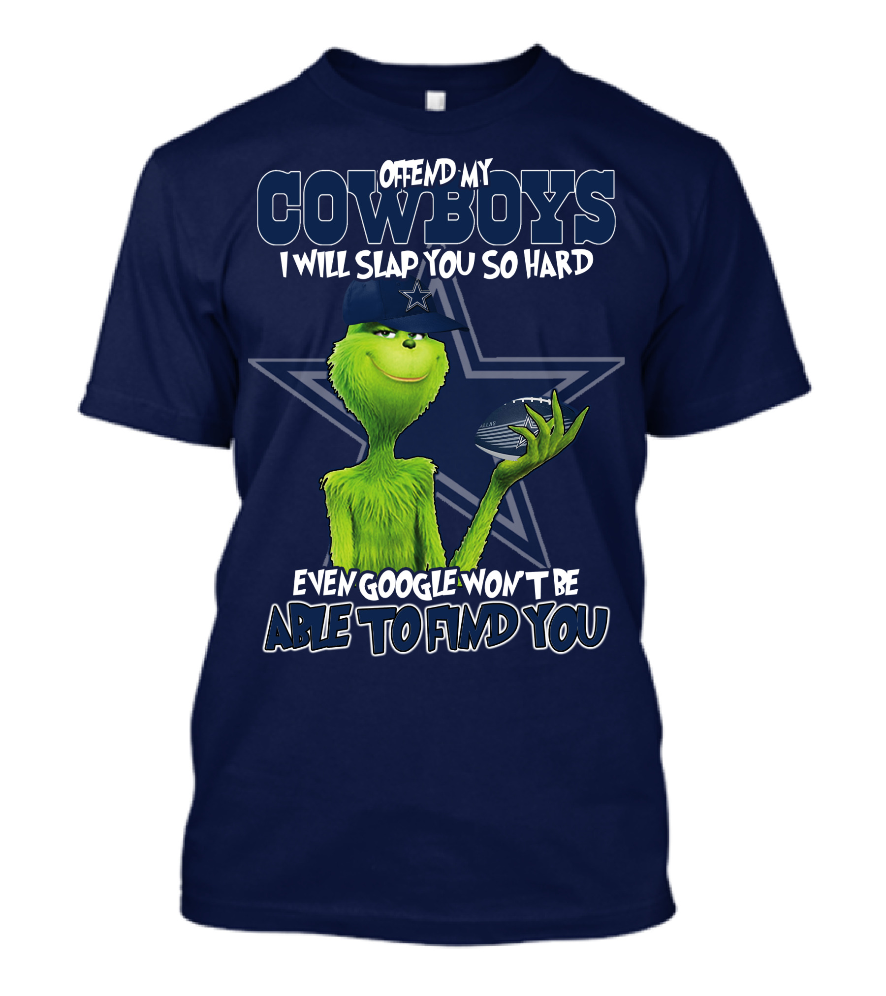 OFFEND MY COWBOYS I WILL SLAP YOU SO HARD EVEN GOOGLE WON'T BE ABLE TO FIND YOU T-Shirt