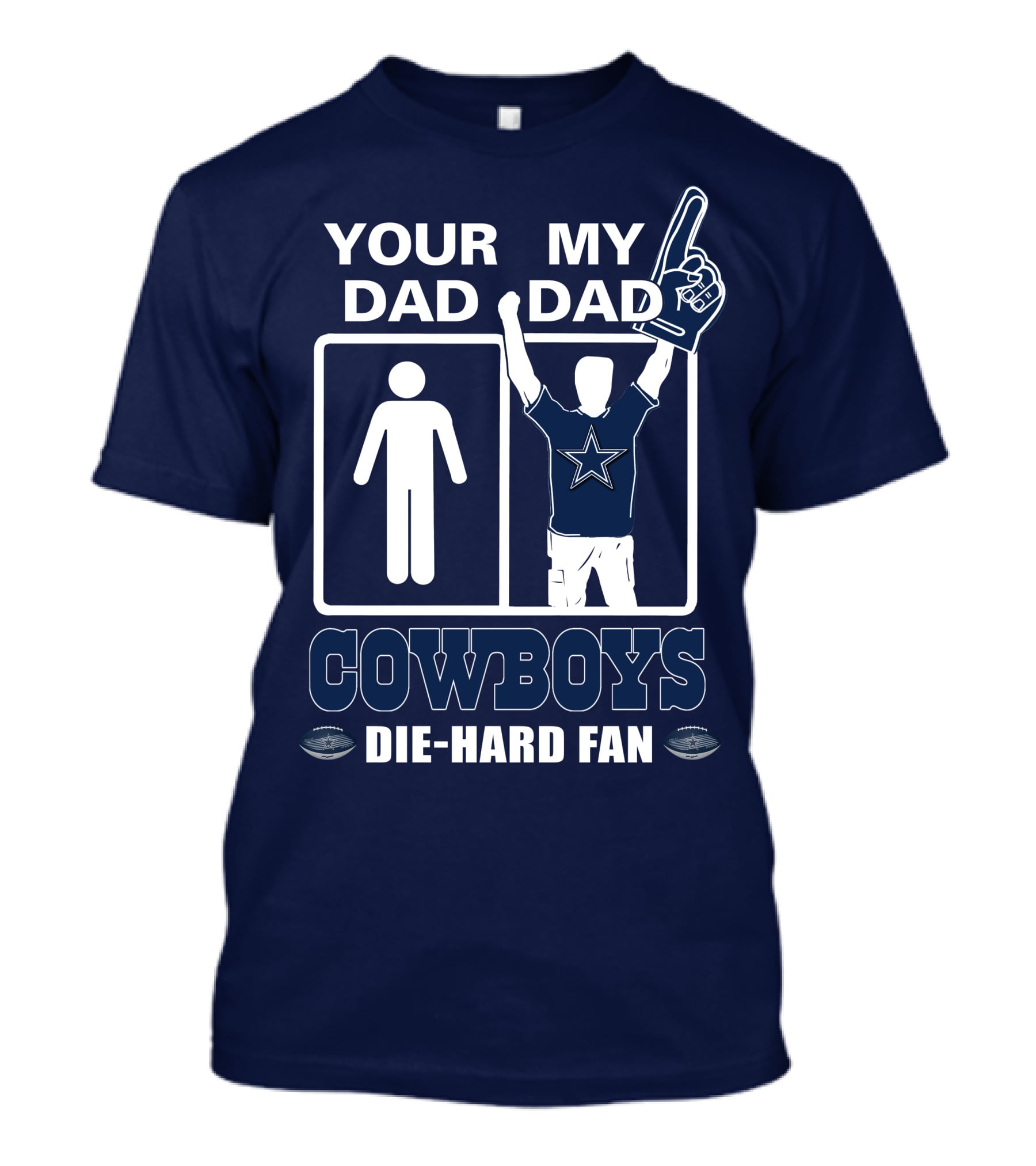 YOUR DAD MY DAD COWBOYS DIE-HARD FAN T-Shirt