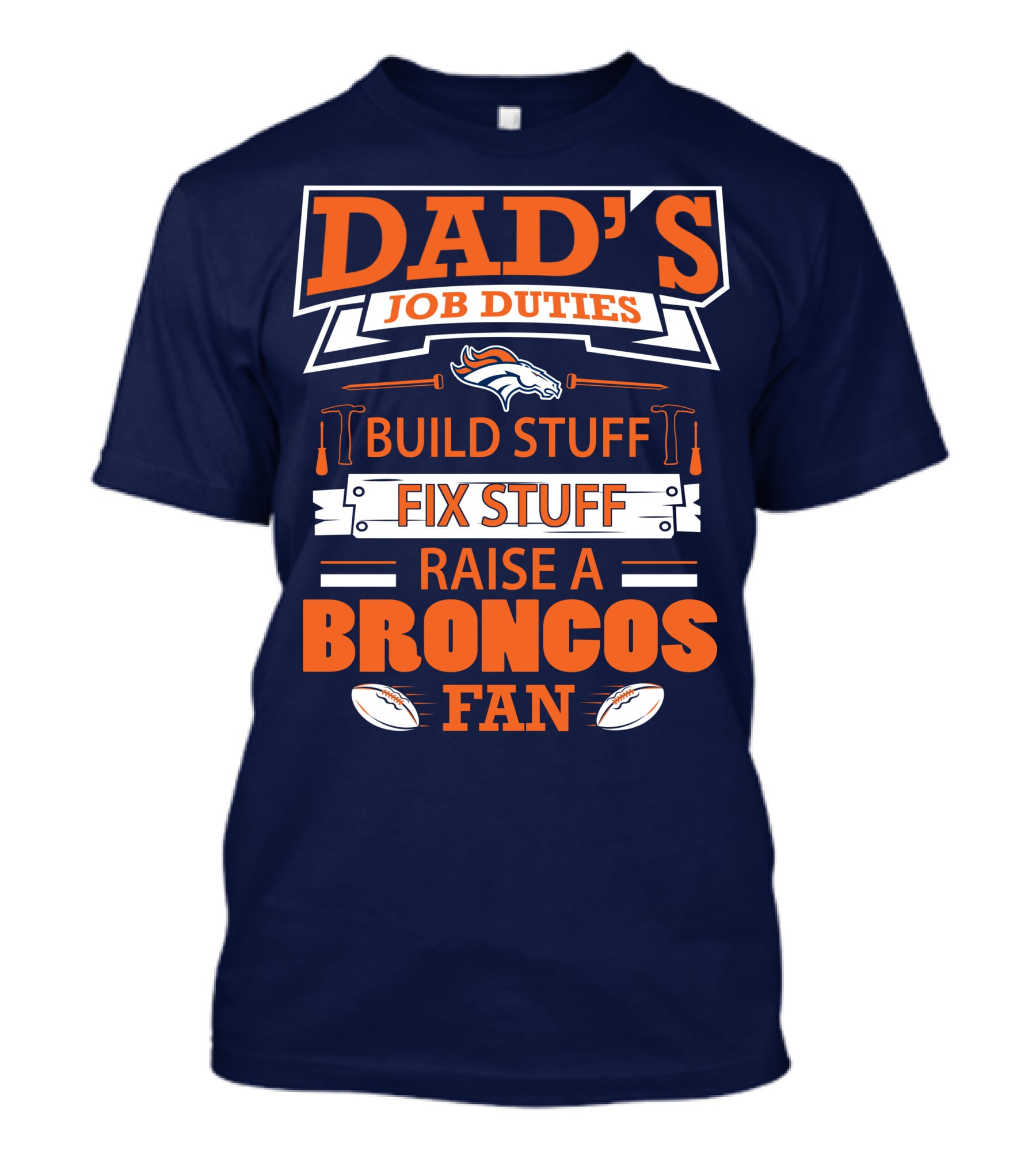 Dad’s Job Duties Build Stuff Fix Stuff Raise A Broncos Fan T-Shirt