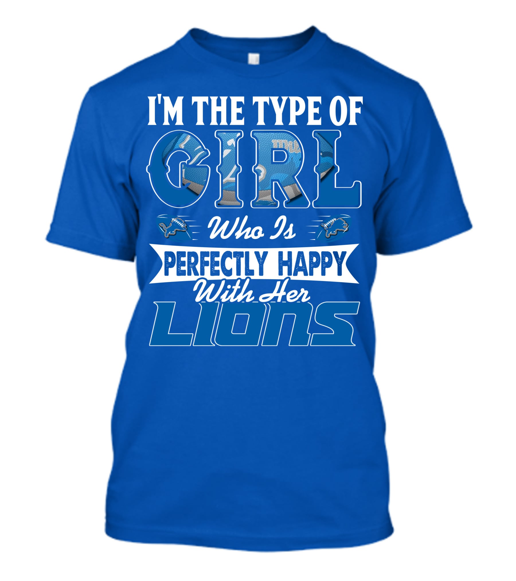 I'm The Type Of Girl Who Is Perfectly Happy With Her Detroit Lions T-Shirt