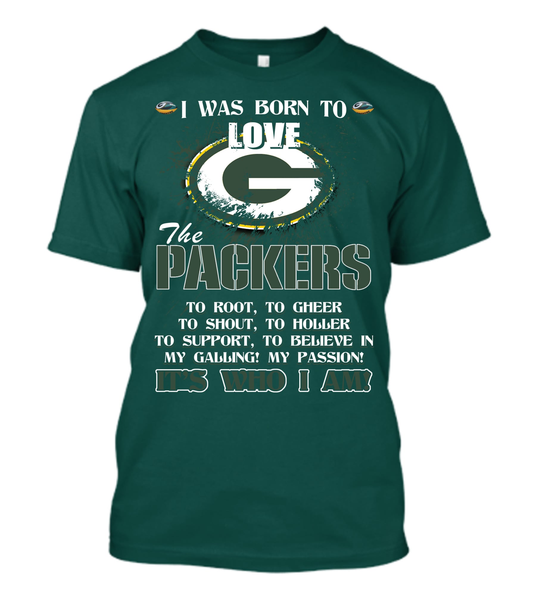 I Was Born To Love The Green Bay Packers It's Who I Am T-Shirt