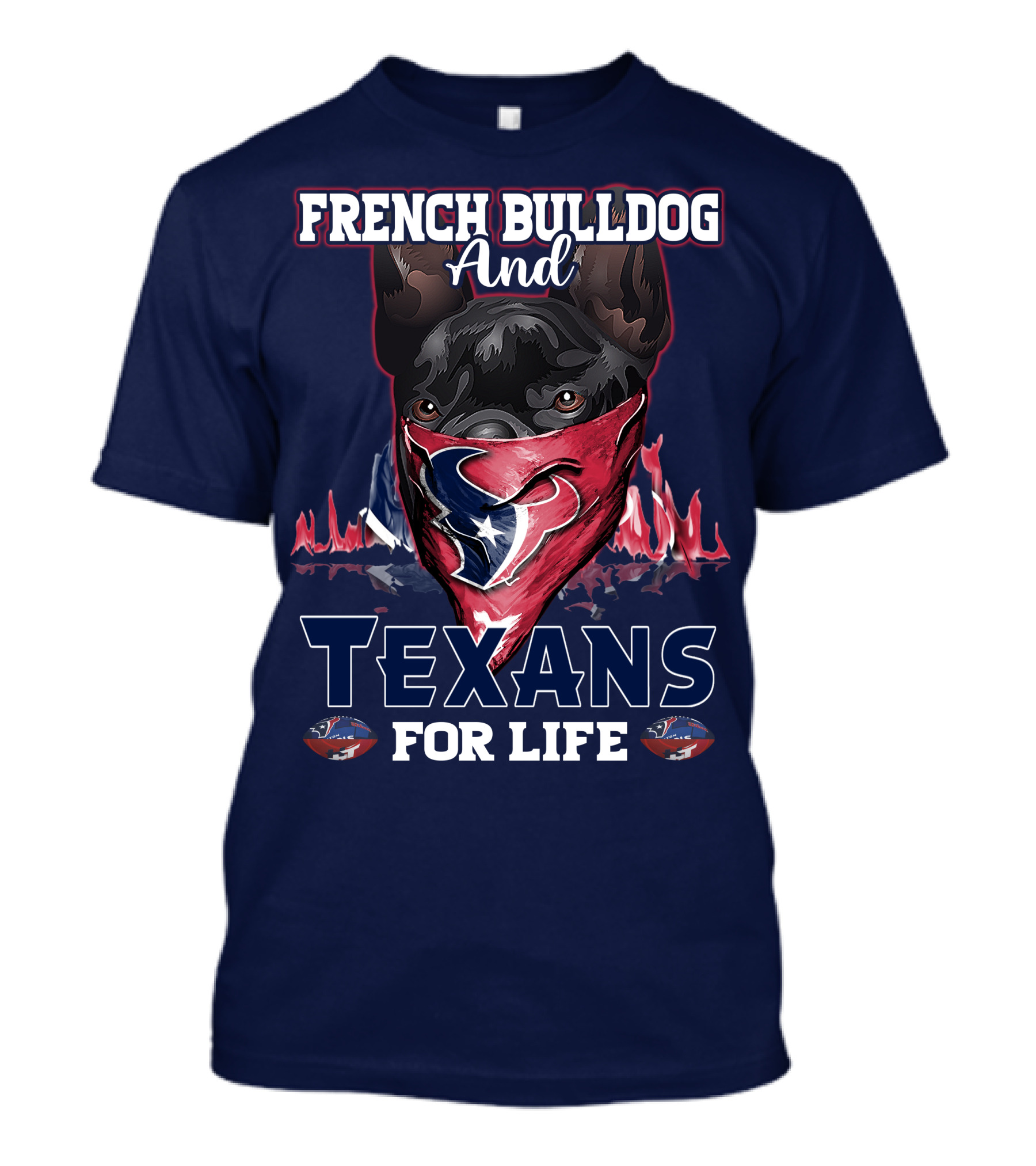 French Bulldog And Texans For Life Houston T-Shirt