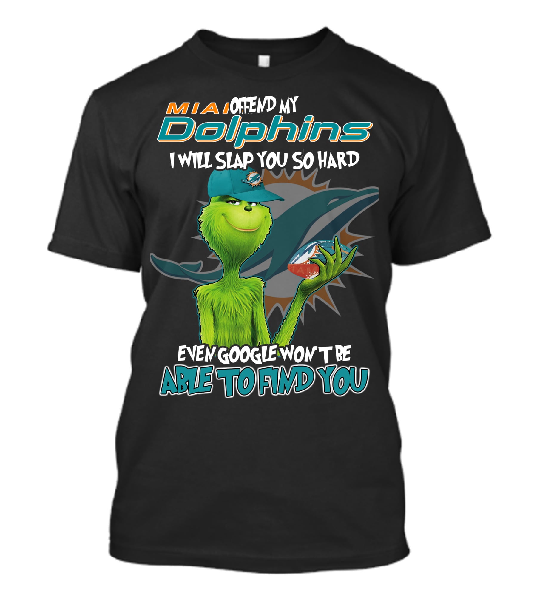 MIA Dolphins Offend My Dolphins I Will Slap You So Hard Even Google Won't Be Able To Find You Grinch T-Shirt