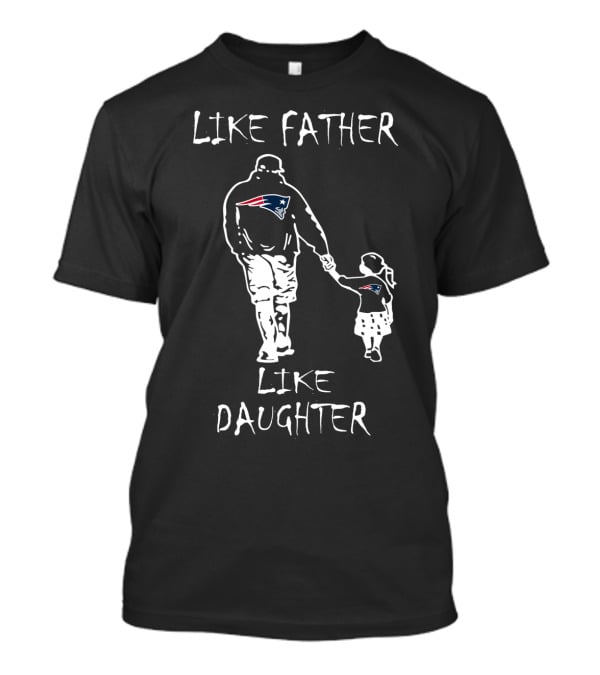 Like Father Like Daughter New England Patriots Family Fan Connection T-Shirt