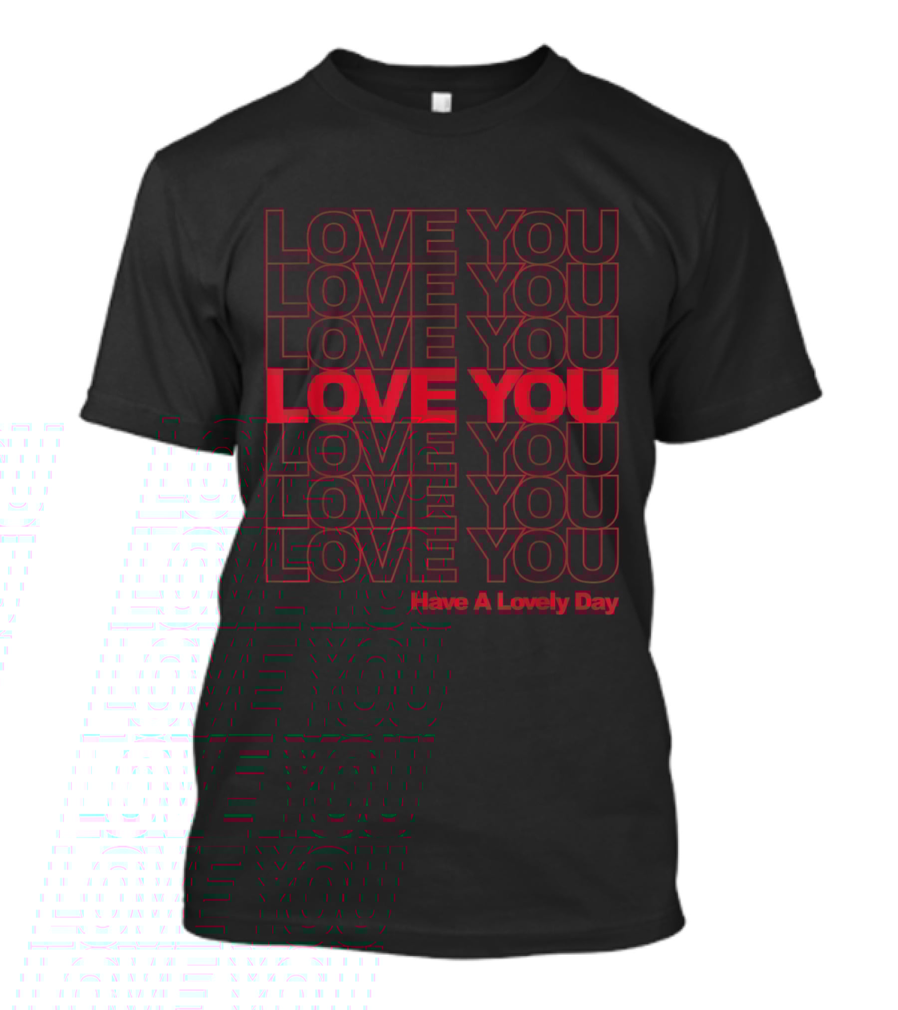 LOVE YOU Have A Lovely Day T-Shirt