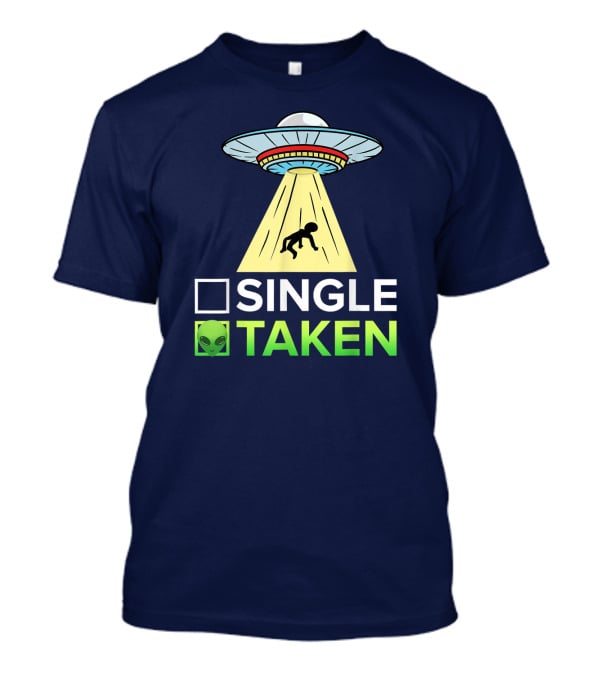 Single Or Taken UFO Alien Abduction T-Shirt