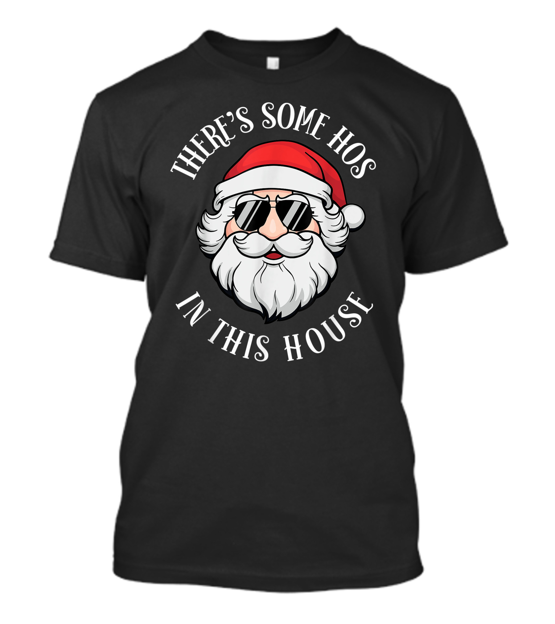 There's Some Hos In This House Christmas Santa Claus T-Shirt