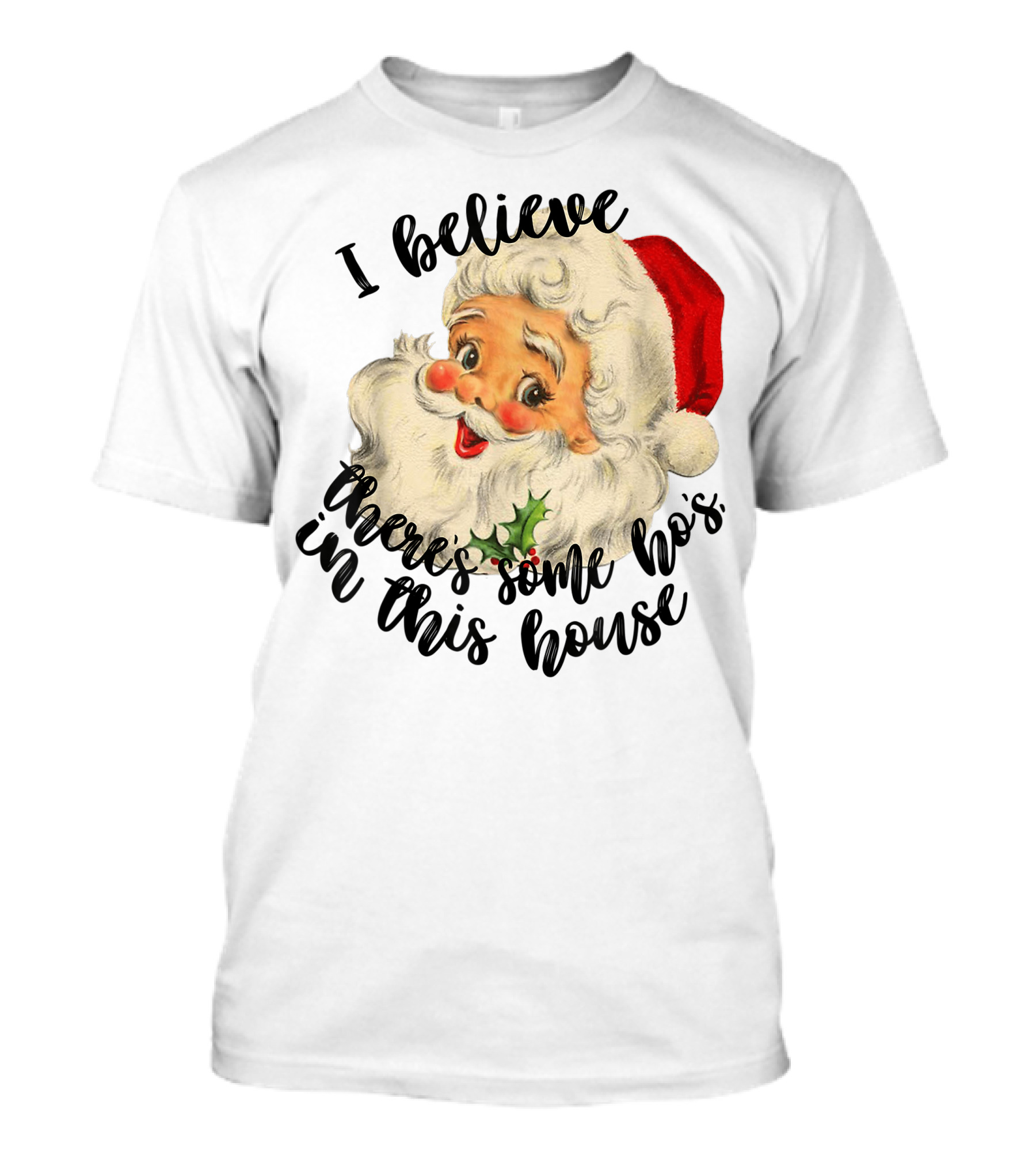 I Believe There's Some Ho's In This House Funny Santa Claus T-Shirt