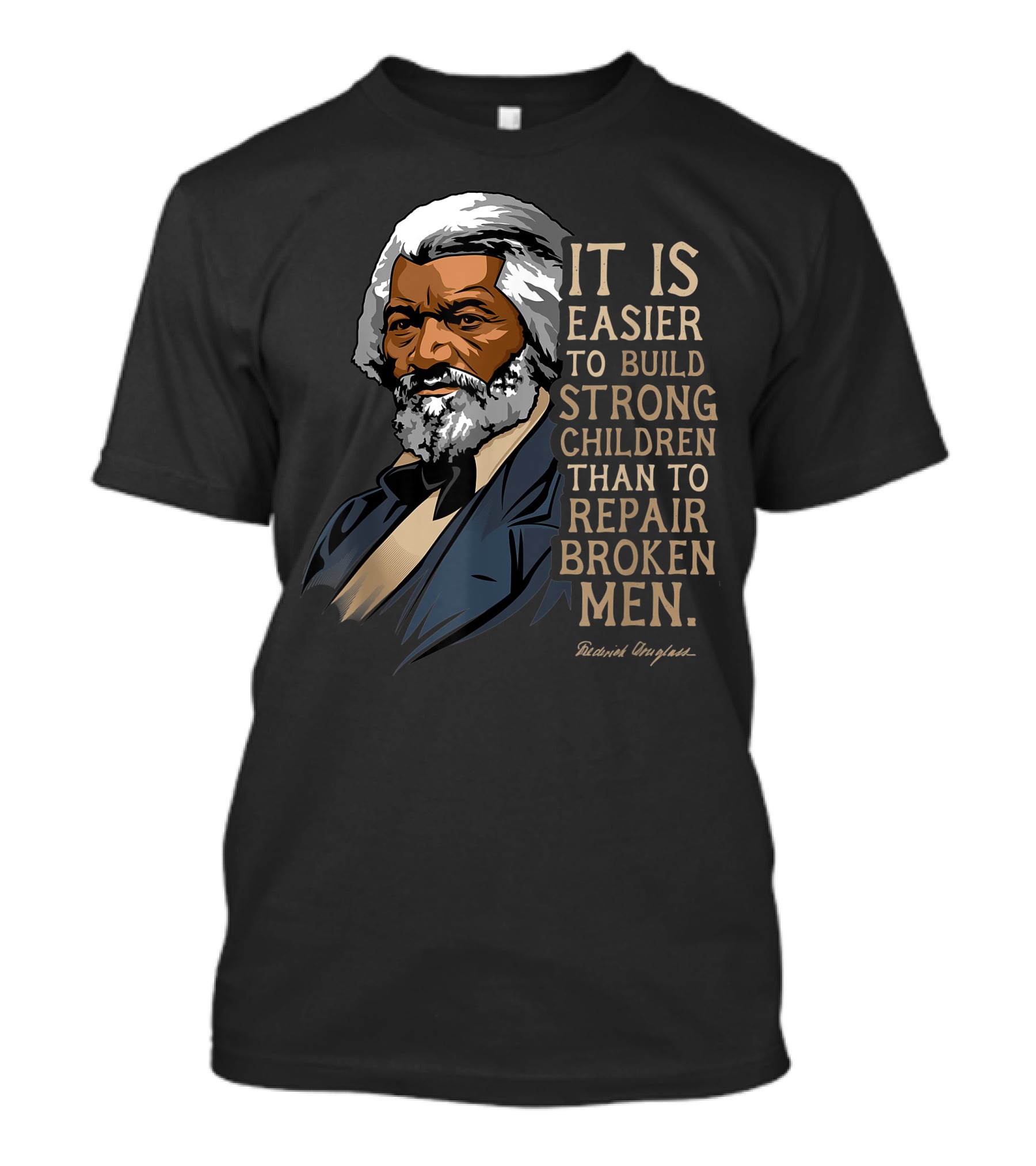Build Strong Children Frederick Douglass Easier Repair Broken Men T-Shirt