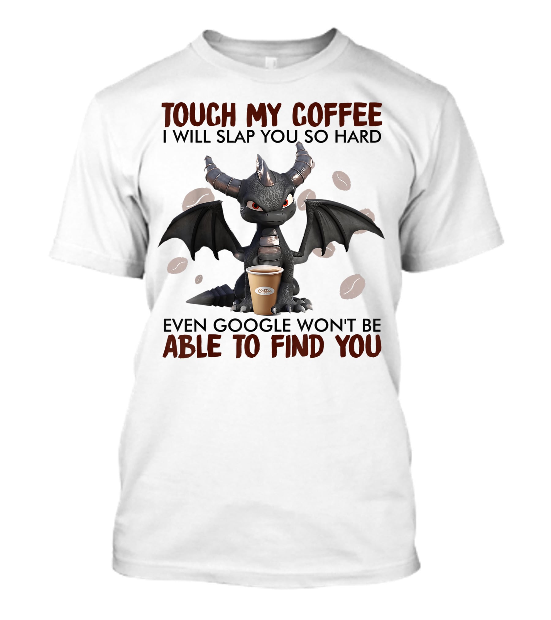 Touch My Coffee I Will Slap You So Hard Dragon Even Google Won't Be Able To Find You Coffee Lovers T-Shirt