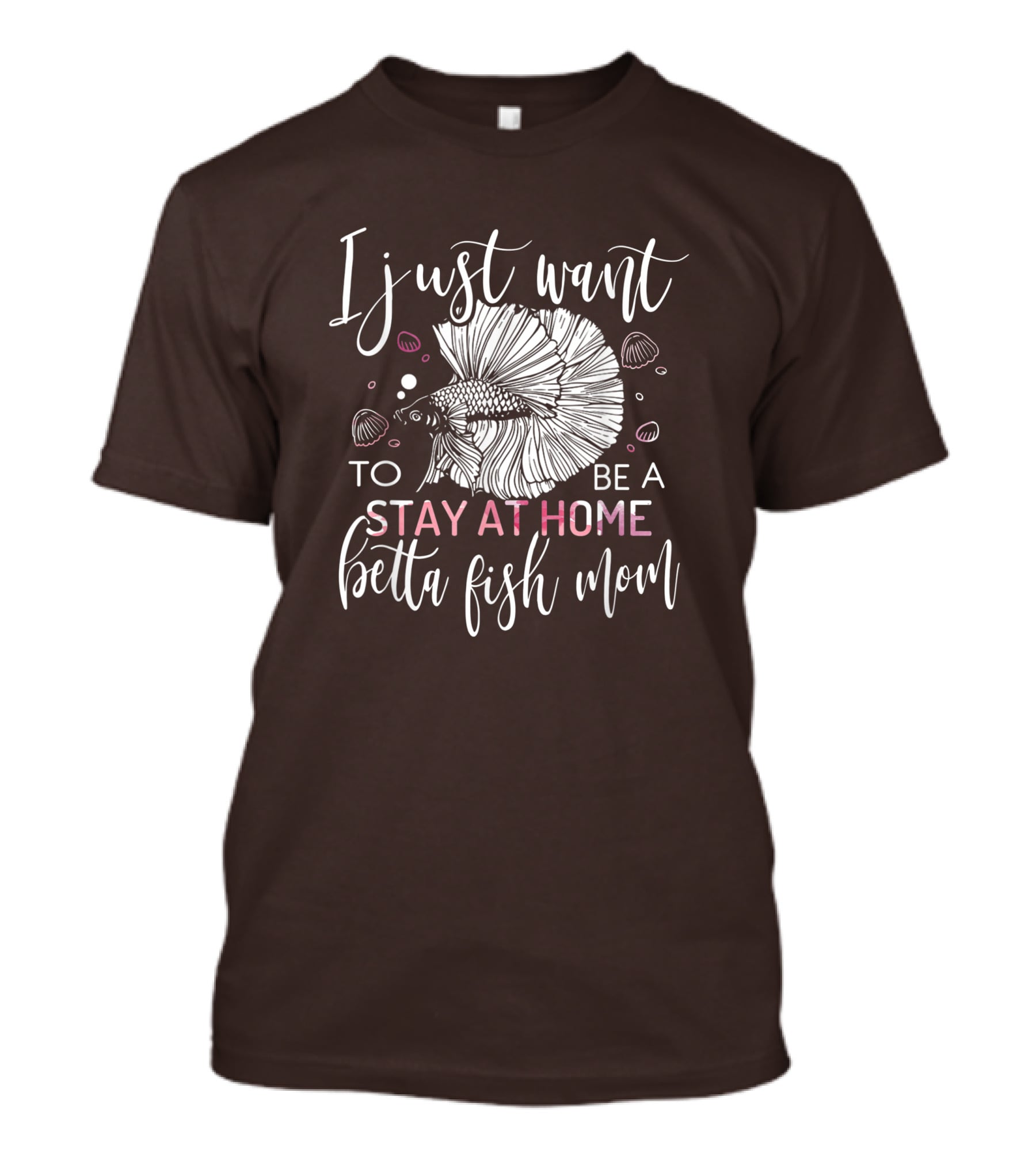 I Just Want To Be A Stay At Home Betta Fish Mom T-Shirt