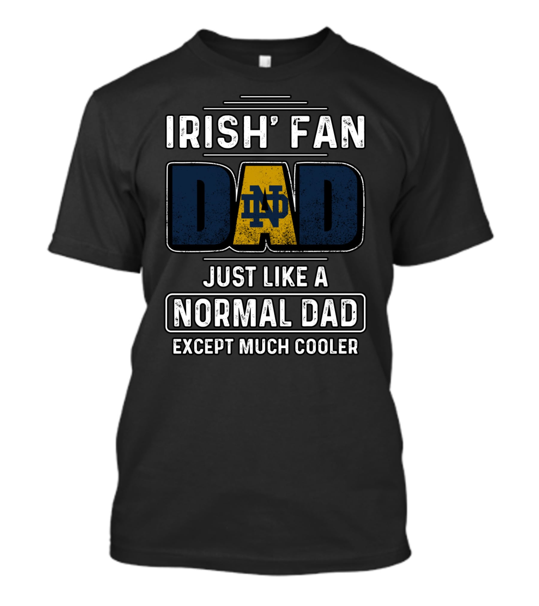 Irish Fan Dad Notre Dame Just Like A Normal Dad Except Much Cooler T-Shirt