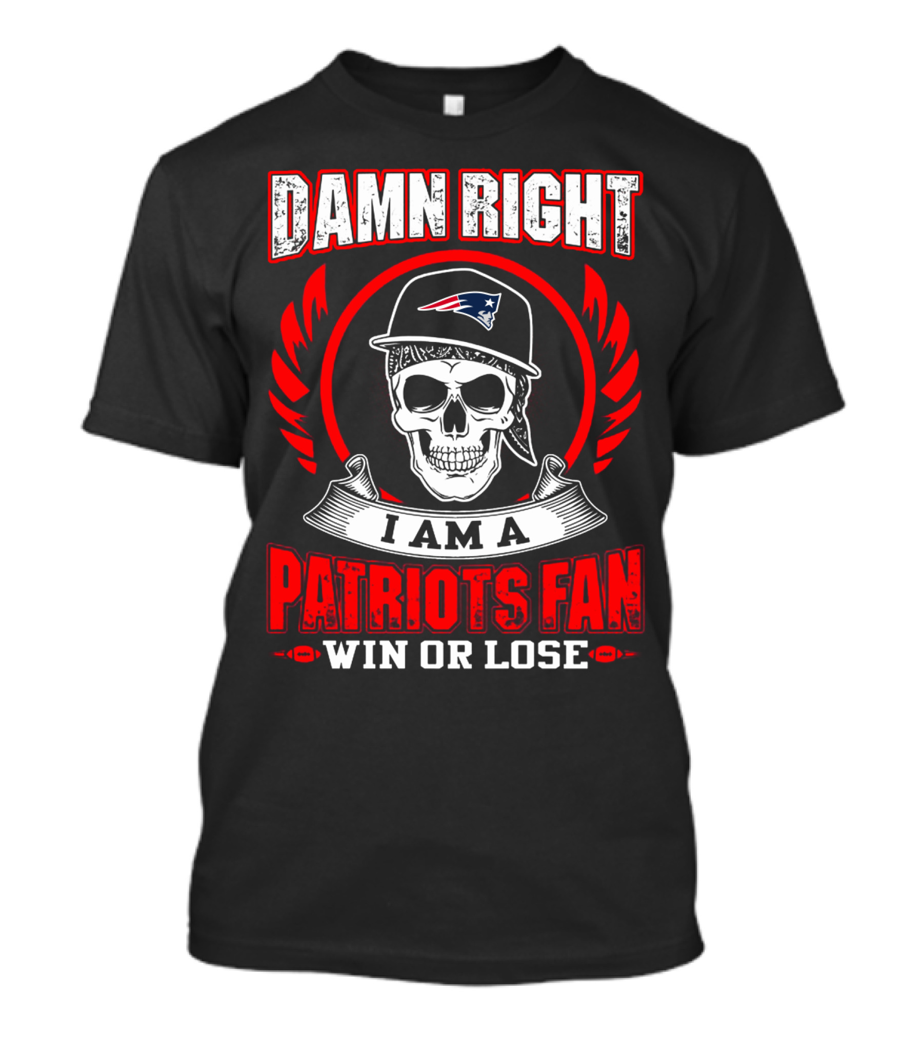 Damn Right I Am A Patriots Fan Win Or Lose T-Shirt
