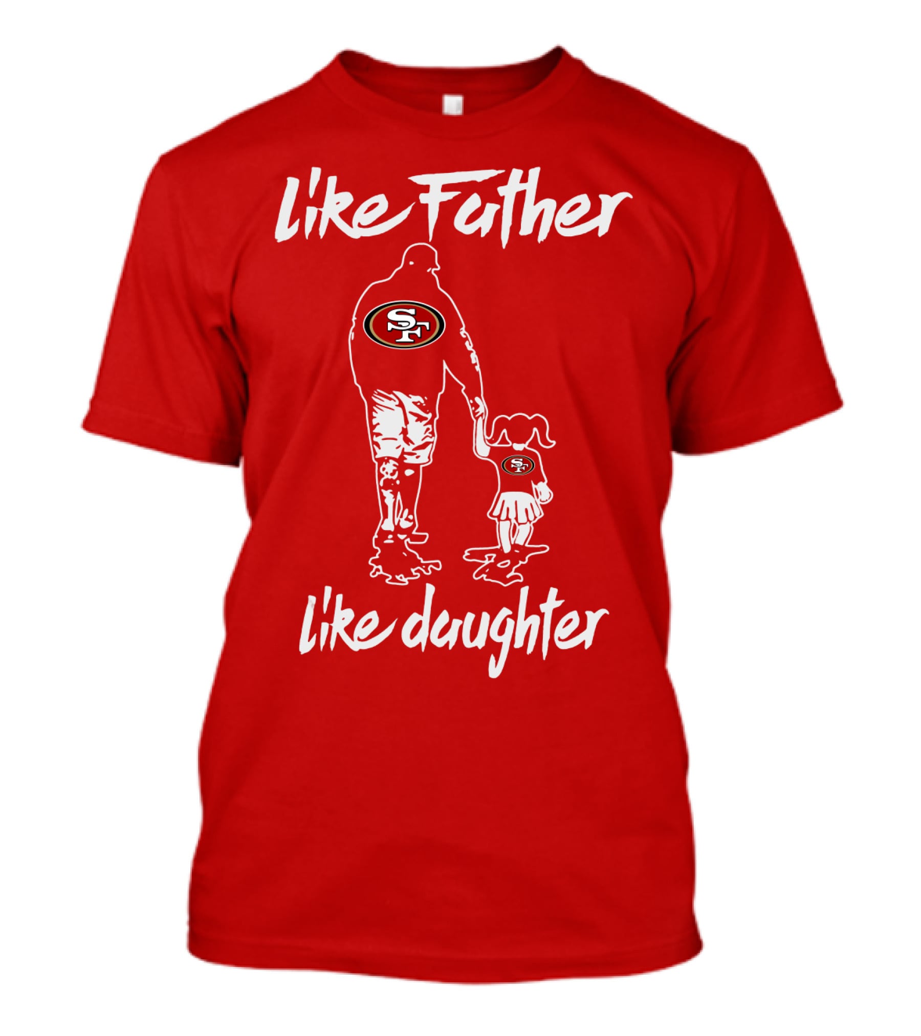 Like Father Like Daughter San Francisco 49ers T-Shirt