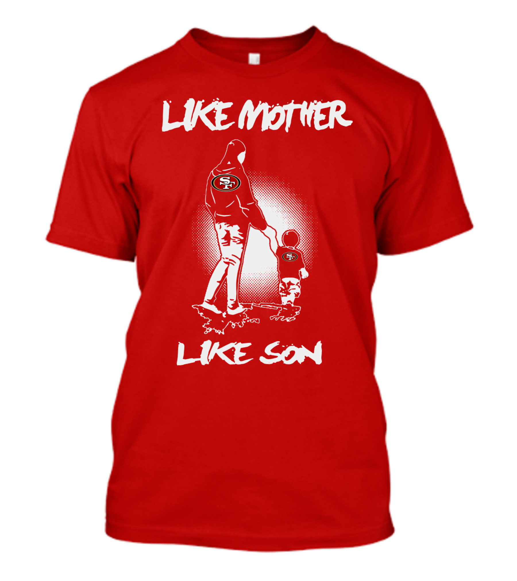 Like Mother Like Son San Francisco 49ers T-Shirt