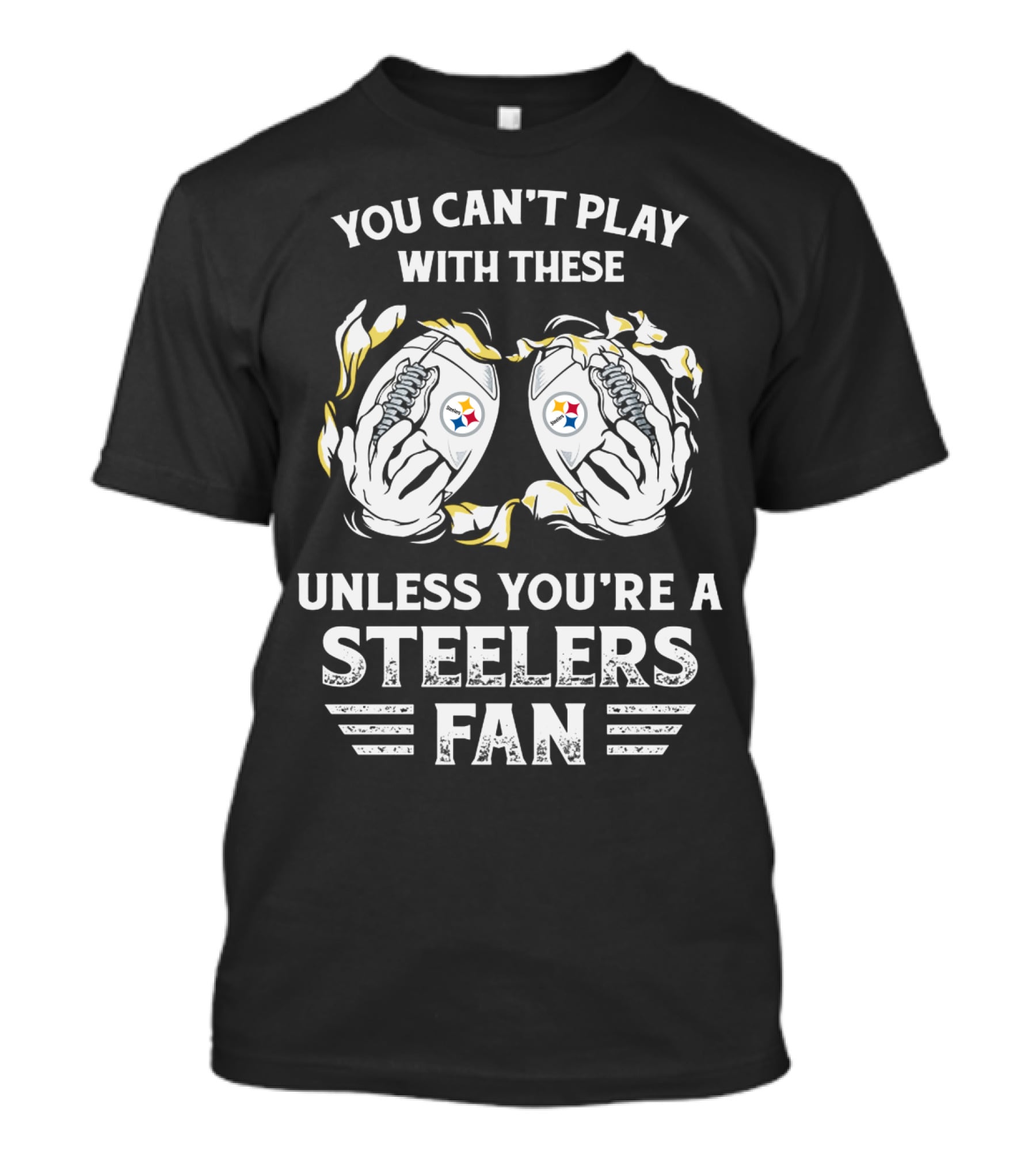 You Can't Play With These Unless You're A Steelers Fan T-Shirt