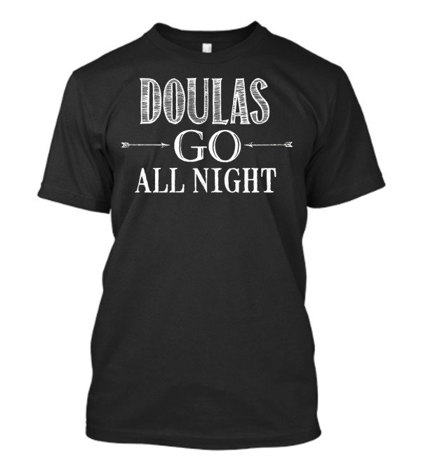 Doulas Go All Night Bold Text With Arrow Accents T-Shirt