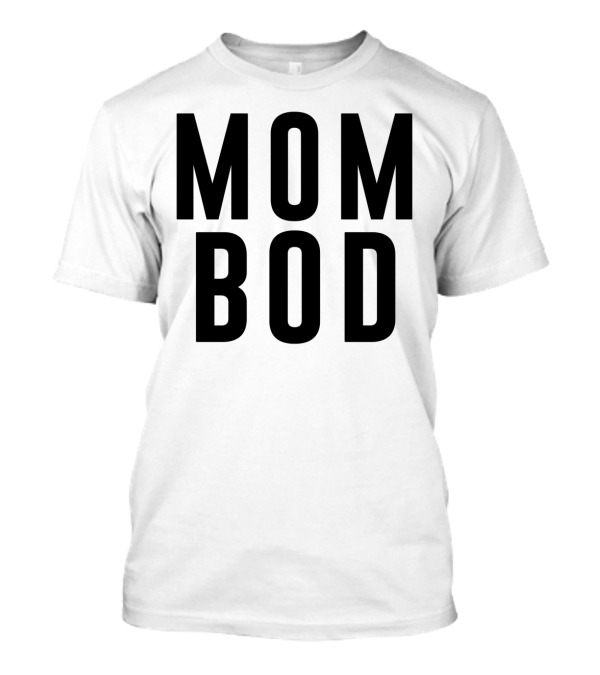 Mom Bod Bold Statement Fitness Lifestyle Empowerment T-Shirt