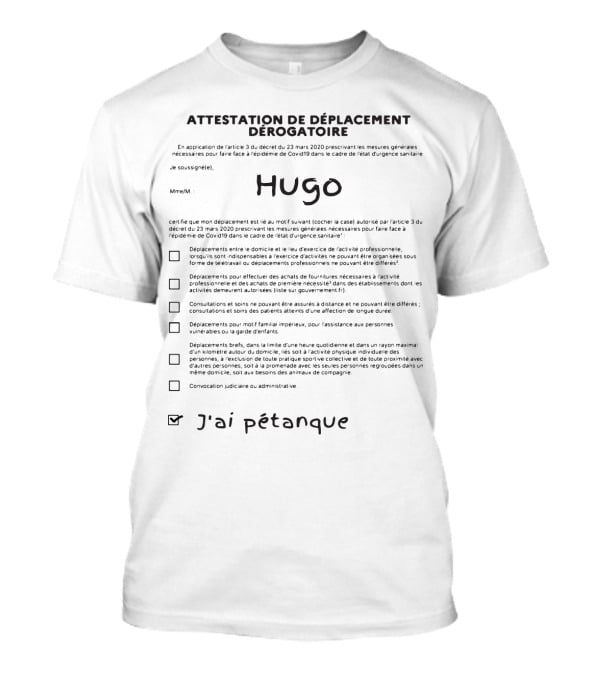 Attestation De Déplacement Dérogatoire Hugo J'ai Pétanque T-Shirt