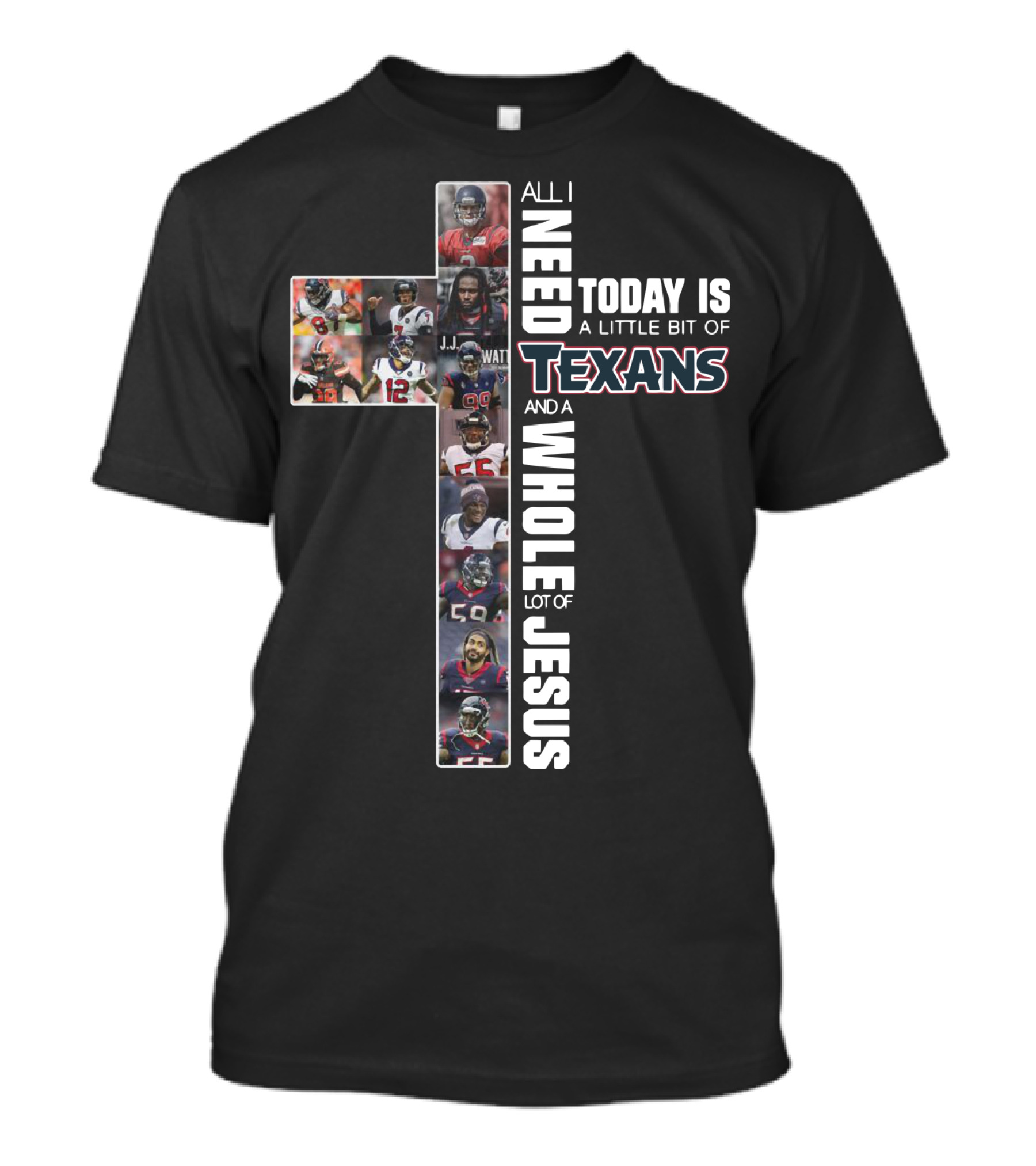 All I Need Today Is A Little Bit Of Texans And A Whole Lot Of Jesus Cross Football T-Shirt