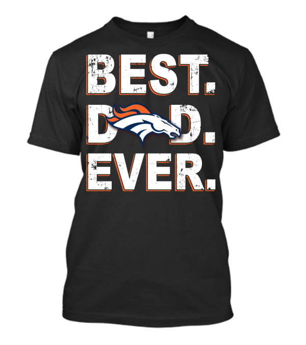 Best Dad Ever Broncos Denver Football Fan Gift T-Shirt