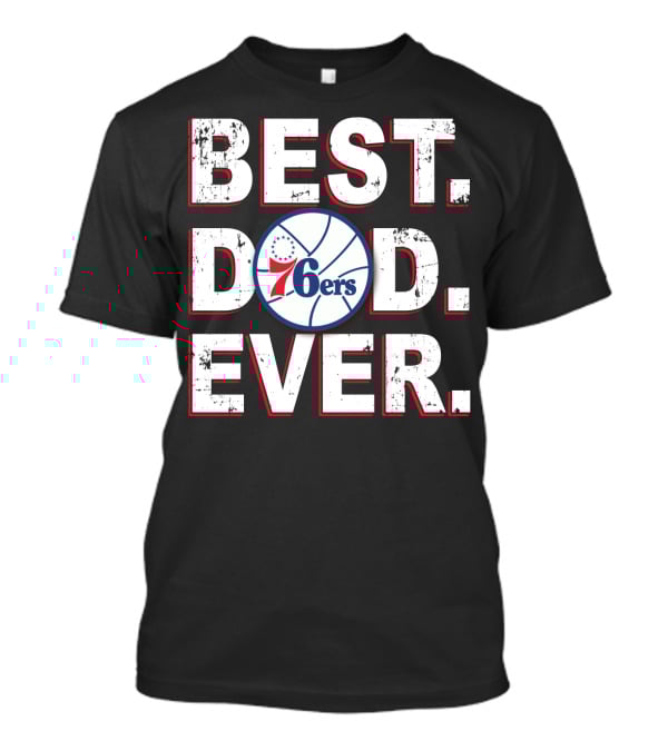 Best Dad Ever 76ers Basketball Fan T-Shirt