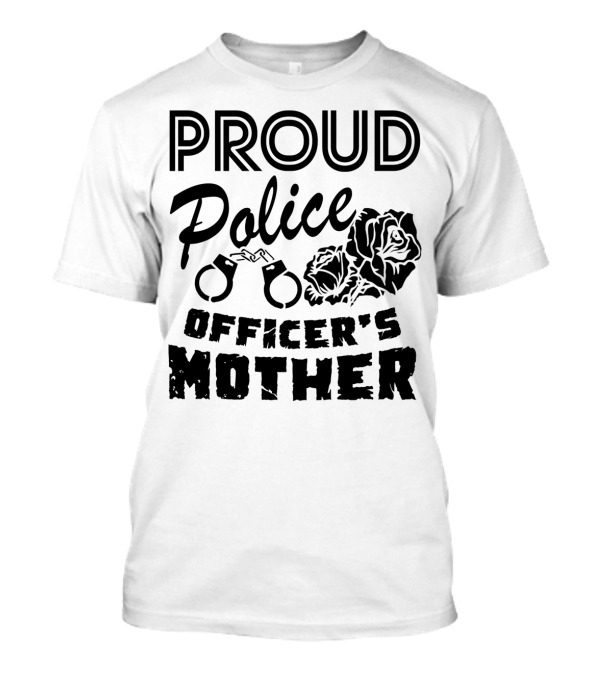 Proud Police Officer's Mother Handcuff And Rose Emblem T-Shirt