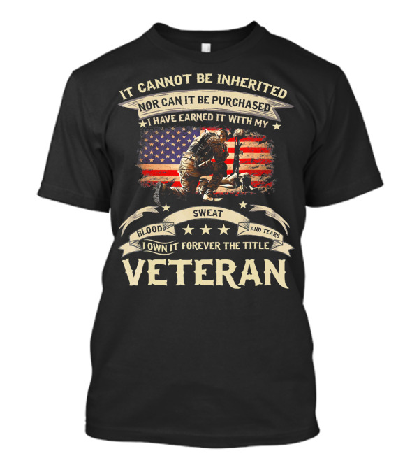 It Cannot Be Inherited Blood Sweat Tears Earned With My Veteran Title T-Shirt