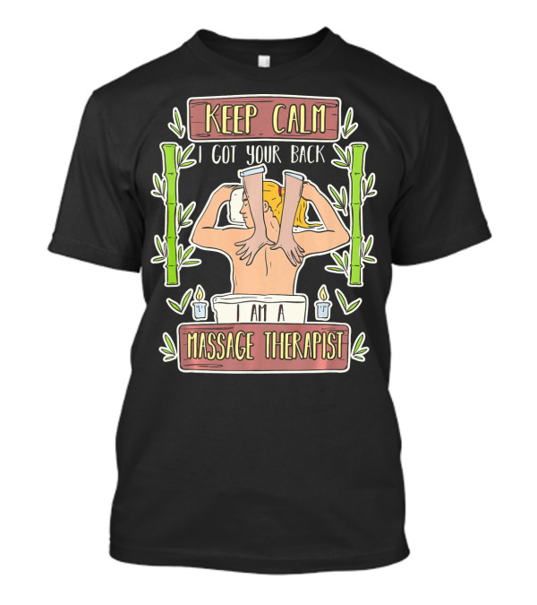 Keep Calm I Got Your Back I Am A Massage Therapist T-Shirt