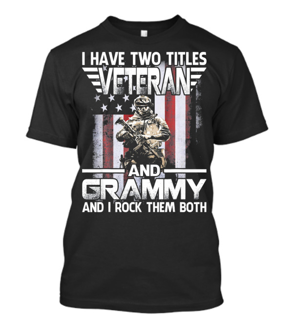 I Have Two Titles Veteran And Grammy And I Rock Them Both American Flag Soldier T-Shirt