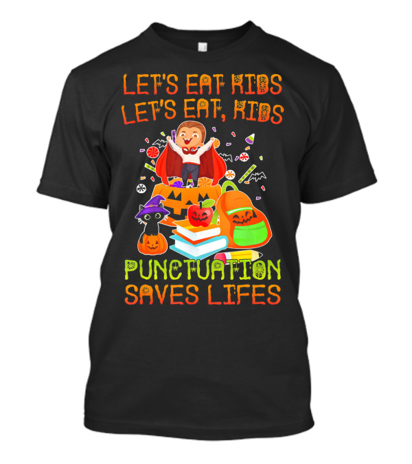 LET'S EAT KIDS LET'S EAT, KIDS PUNCTUATION SAVES LIFES HALLOWEEN MONSTER PUMPKIN CANDY BOOKS T-Shirt