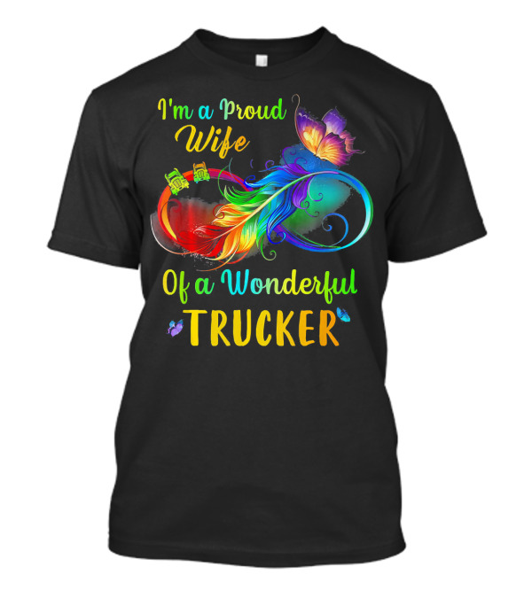 I'm A Proud Wife Of A Wonderful Trucker T-Shirt