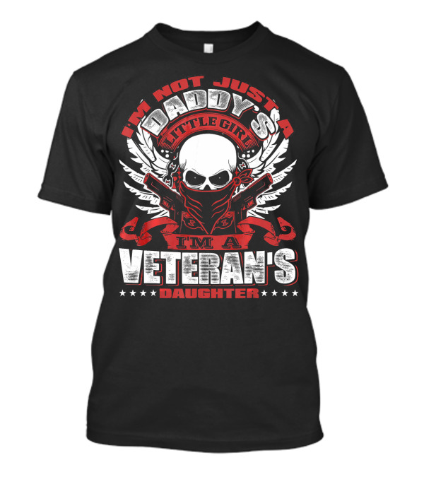 I'm Not Just A Daddy's Little Girl I'm A Veteran's Daughter T-Shirt