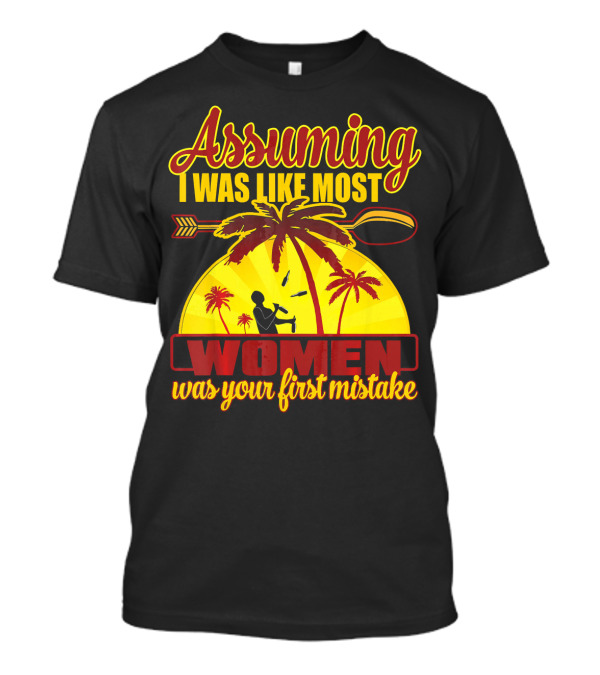 Assuming I Was Like Most Women Was Your First Mistake Palm Tree Bartender Scene T-Shirt