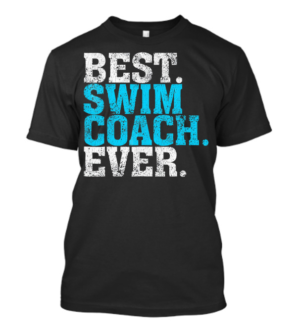 BEST SWIM COACH EVER SWIM COACH T-Shirt