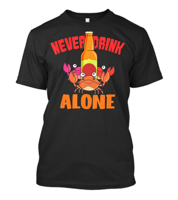 Never Drink Alone Crab With Beer Bottle T-Shirt