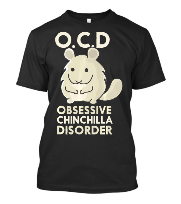 OCD Obsessive Chinchilla Disorder Cute Funny Chinchilla T-Shirt
