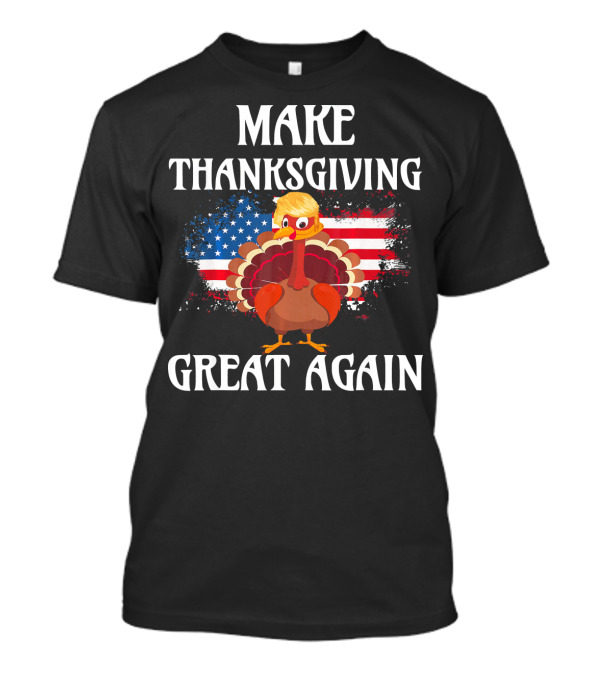 Make Thanksgiving Great Again Cute Turkey With American Flag Background T-Shirt