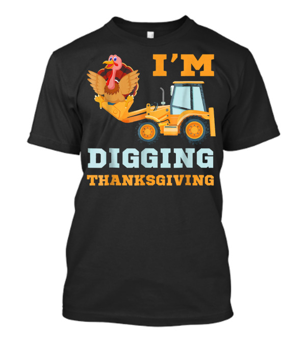 I'm Digging Thanksgiving Cute Turkey Tractor T-Shirt