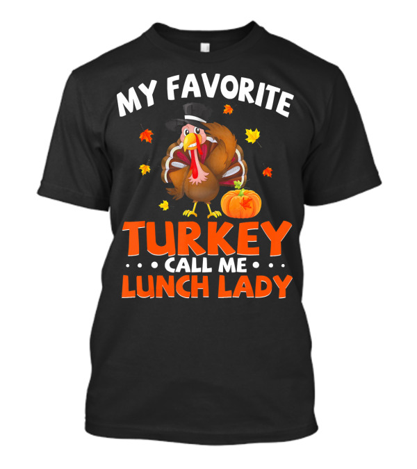 My Favorite Turkey Call Me Lunch Lady Fall Thanksgiving Pumpkin Leaves T-Shirt