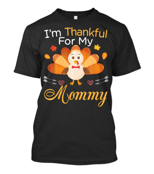 I'm Thankful For My Mommy Turkey T-Shirt