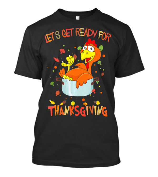 LET'S GET READY FOR THANKSGIVING TURKEY IN POT WITH AUTUMN LEAVES T-Shirt