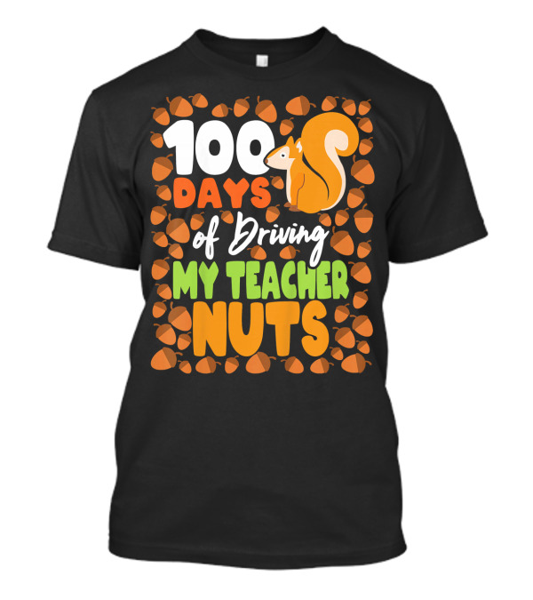 100 Days Of Driving My Teacher Nuts Squirrel And Acorns T-Shirt