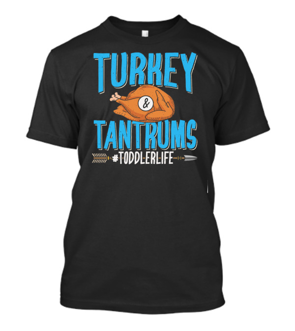 Turkey And Tantrums #ToddlerLife Mom Thanksgiving Holiday T-Shirt