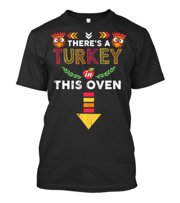 There's A Turkey In This Oven Thanksgiving Baby Announcement Turk T-Shirt