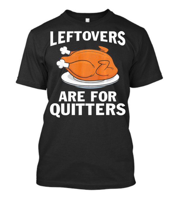 Leftovers Are For Quitters Thanksgiving Turkey Plate T-Shirt
