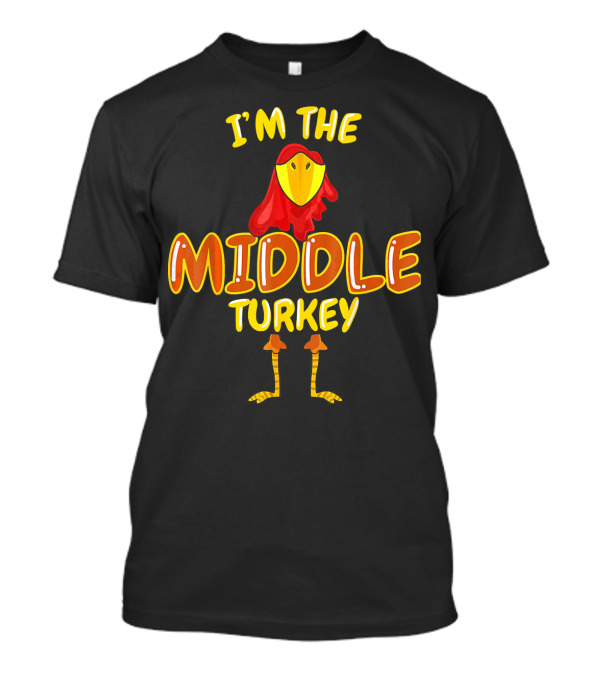 I'M THE MIDDLE TURKEY T-Shirt