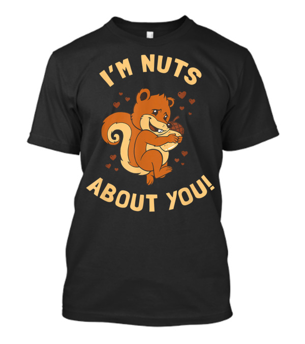 I'm Nuts About You Squirrel Hugging Acorn With Hearts T-Shirt